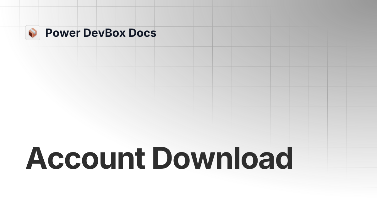 Account Download | Power DevBox Docs