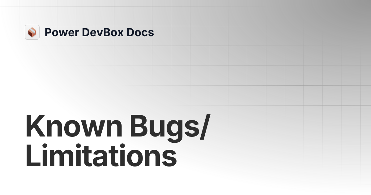 Known Bugs/Limitations | Power DevBox Docs
