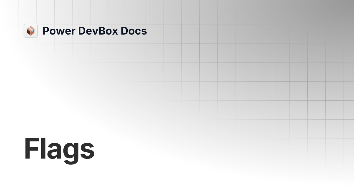 Flags | Power DevBox Docs